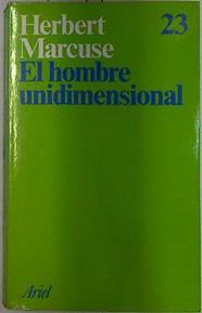 El hombre unidimensional: ensayo sobre la ideología de la sociedad industrial avanzada | 129447 | Marcuse, Herbert