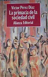 La primacía de la sociedad civil el proceso de formación de la España democrática | 167425 | Pérez Díaz, Víctor
