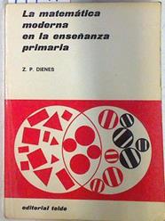 La matemitica moderna en la enseñanza primaria | 71499 | Z.P.Dienes