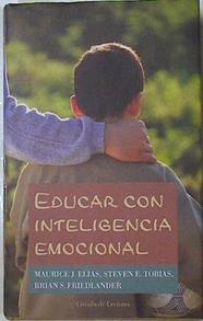 Educar con inteligencia emocional | 106143 | Elías, Maurice J./Tobias, Steven E./Friedlander, Brian S.