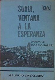 Soria VEntana a la Esperanza ( poemas ocasionales ) | 153941 | Caballero, Abundio