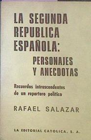La Segunda República Española Personajes Y Anécdotas Recuerdos Intrascendentes De Un | 52319 | Salazar, Rafael