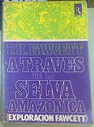 A través de la selva Amazónica ( Exploración Fawcett) | 79781 | Fawcett, Percy H.