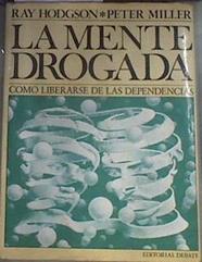 La mente drogada. Cómo liberarse de las dependencias | 179946 | Ray Hodgson/Peter Miller/Versión española de Francisco Rodríguez Lecea