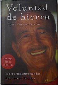 Voluntad de hierro: memorias autorizadas del doctor Iglesias | 87308 | García Suárez, María Ángeles/Higueras González, María Julia