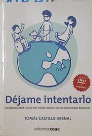 Déjame intentarlo : la discapacidad : hacia una visión creativa de las limitaciones humanas+ DVD | 126339 | Castillo Arenal, Tomás