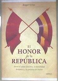 El honor de la República entre el acoso fascista la hostilidad británica y la política de Stalin | 181895 | Viñas Martín, Ángel
