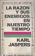 La razón y sus enemigos en nuestro tiempo | 182946 | Karl Jaspers