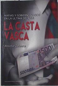 La Casta Vasca Mafias y gobierno vasco en la última década | 125100 | Zelaieta, Ahoztar