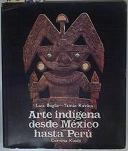 Arte indígena desde México hasta Perú | 126928 | Boglár, Luiz/Kovács, Tamás