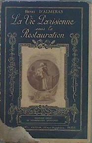 La Vie Parisienne Sous La Restauration | 61169 | D'almeras Henri