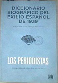 Diccionario biográfico del exilio español de 1939 los periodistas | 180083 | Sánchez Illán, Juan Carlos     .. et al.
