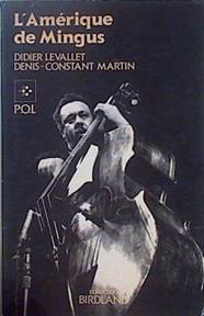 L'Amérique de Mingus: Musique et politique. Les «fables de Faubus» de Charles Mingus (Birdland) | 147533 | Levallet, Didier/Denis Constant Martin