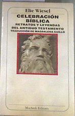 CELEBRACION BIBLICA. Retratos y leyendas del Antiguo Testamento. Traducción del francés de Magdalena | 177602 | Wiesel, Elie