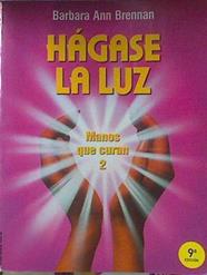Hágase la luz . Manos que curan 2 | 121018 | Brennan, Barbara Ann/Ilustraciones de Thomas J. Schneider y Joan Tartag