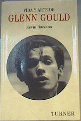 Vida y arte de Glenn Gould | 168501 | Martínez-Lage, Miguel/Vázquez Nacarino, Eugenia/Bazzana, Kevin