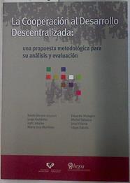 La cooperación al desarrollo descentralizada: una propuesta metodológica para su análisis y evaluaci | 132948 | Unceta Satrustegui (Director), Koldo/Gutiérrez, Jorge/Labaien, Irati/Martínez, María José/Malagón, Eduardo/Sabalza, Michel/Villena, Unai/Zabala, Idoye