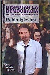 Disputar la democracia  política para tiempos de crisis | 182557 | Iglesias Turrión, Pablo