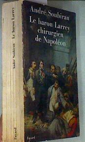Le baron Larrey Chirurgien de Napoléon | 175880 | SOUBIRAN André