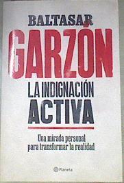 La indignación activa : una mirada personal para transformar la realidad | 172525 | Garzón Real, Baltasar (1955-)