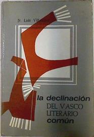 La declinacion del vasco literario común | 72795 | Fr. Luis villasante