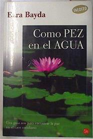 Como pez en el agua: una guía zen para encontrar la paz en el caos cotidiano | 130320 | Bayda, Ezra