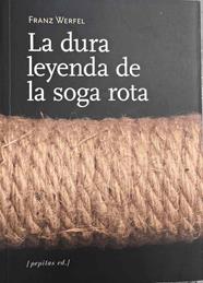 La dura leyenda de la soga rota : y otros relatos | 187393 | Werfel, Franz (1890-1945)