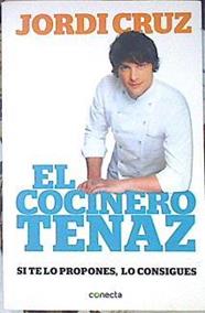 El cocinero tenaz : si te lo propones, lo consigues | 140454 | Cruz Mas, Jordi (1978-)