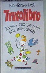 Trucolibro: Recetas y Trucos Para Salir de los Apuros Caseros | 160914 | Loock, Marie-Françoise