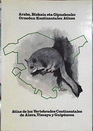 Atlas de los vertebrados continentales Álava, Vizcaya y Guipúzcoa. Ornodun Kontinentalen Atlasa Arab | 144407 | Viceconsejería de Medio Ambiente. Gobierno Vasco/Javier Alvarez/Antonio Bea/José Mª Faus/Enrique Casteín/Sociedad de Ciencias Aranzadi