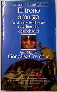 El trono amargo Austrias y Borobones dos dinastias desdichadas | 134389 | González Cremona, Juan Manuel