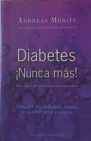 Diabetes ¡Nunca más!: descubrir las verdaderas causa de la enfermedad y curarse | 127184 | Moritz, Andreas