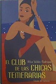 El club de las chicas temerarias | 151352 | Valdés-Rodríguez, Alisa