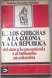 De los Chibchas a la Colonia y a la República Del clan a la encomienda y al latifundio en Colombia | 180253 | HERNANDEZ RODRIGUEZ, Guillermo
