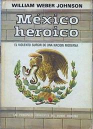 México Heróico El Violento Nacimiento De Una Nación Moderna | 42473 | Weber Johnson/Eduardo Mallorquí, traducción