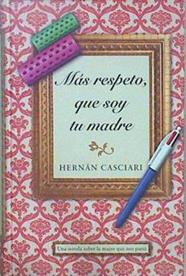 Más respeto, que soy tu madre | 134708 | Casciari, Hernán