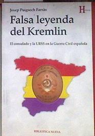 Falsa leyenda del Kremlin : El consulado y la URSS en la Guerra Civil española | 184015 | Puigsech Farràs, Josep