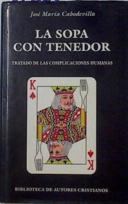 La sopa con tenedor.Tratado de las complicaciones humanas | 126652 | Cabodevilla Sánchez, José María