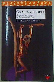 Gracia y gloria Reclamos del corazón en los tiempos de Dios | 157457 | Pérez Álvarez, José Luis (1934- )