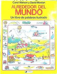 Alrededor del mundo. Un libro de palabras ilustrado | 142160 | Watson, Carol/David Mostyn ( Ilustrador)/Betty Root ( Asesora)
