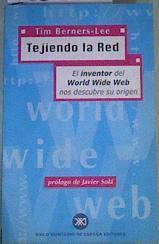 Tejiendo la red el inventor del World Wide Web nos descubre su origen | 168829 | Berners-Lee, Tim/Fischetti, Mark