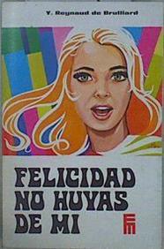 Felicidad no huyas de mí | 149092 | Reynaud de Brulliard, Y