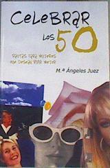 Celebrar los 50: pautas para mujeres que desean vivir mejor | 167697 | Juez García, María Ángeles