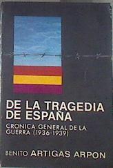 DE LA TRAGEDIA DE ESPAÑA Crónica General de la Guerra. 1936-1939 | 180003 | Benito Artigas Arpón (prólogo de José del Río)