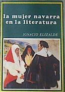 La Mujer navarra en la literatura | 169185 | Elizalde Armendáriz, Ignacio