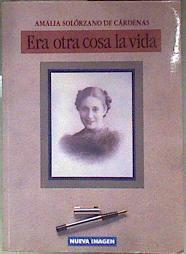 Era otra cosa la vida | 184774 | Amalia Solo´rzano de Ca´rdenas