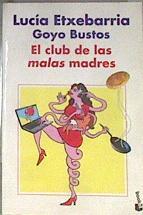 El club de las malas madres | 171824 | Etxebarria, Lucía (1966- )/Bustos, Goyo