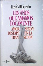 Los años que amamos locamente : amor, sexo y destape en la Transición | 138353 | Villacastín, Rosa