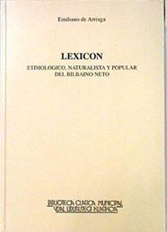 Lexicon: etimológico, naturalista y popular del bilbaino neto | 90394 | Arriaga Ribero, Emiliano