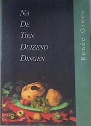 After the ten thousands things / Na de tien duizend dingen | 171728 | Green, Renée